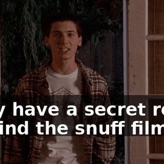 they have a secret room behind the snuff films.