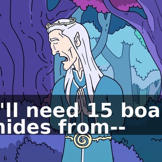 I'll need 15 boar hides from--