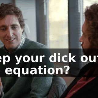 keep your dick out of the equation?