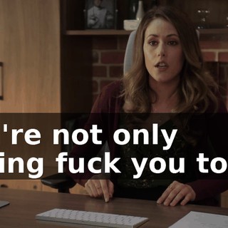 you're not only saying fuck you to us,