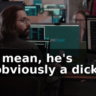 I mean, he's obviously a dick.