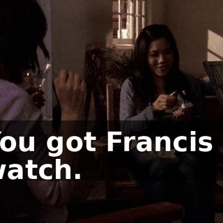 You got Francis a watch.