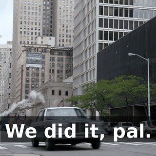 We did it, pal.