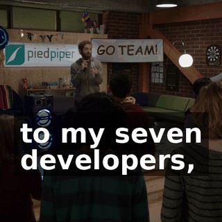 to my seven developers,