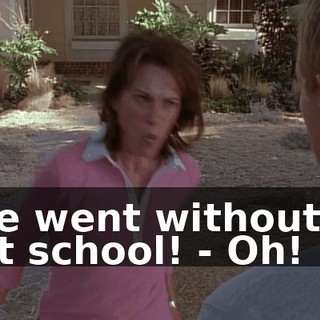 - We went without for that school! - Oh!