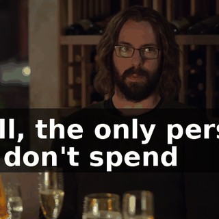 Well, the only person we don't spend