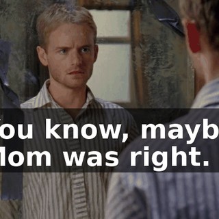 You know, maybe Mom was right.