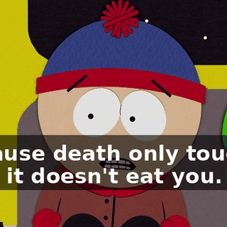 because death only touches you, it doesn't eat you.