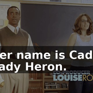 Her name is Cady. Cady Heron.