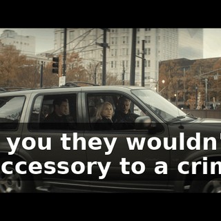 Told you they wouldn't be an accessory to a crime.