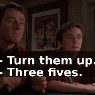 - Turn them up. - Three fives.