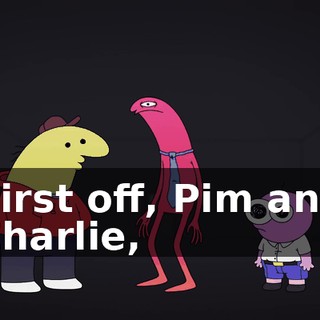 First off, Pim and Charlie,