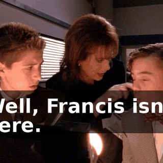 Well, Francis isn't here.