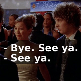 - Bye. See ya. - See ya.
