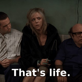 That's life.