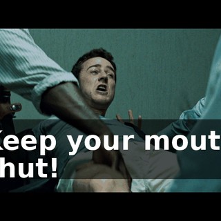 Keep your mouth shut!