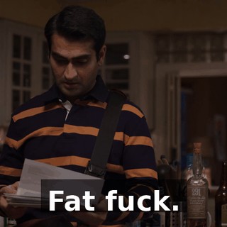 Fat fuck.