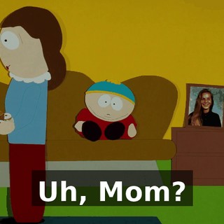 Uh, Mom?