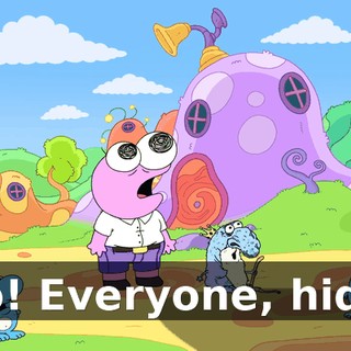 No! Everyone, hide!