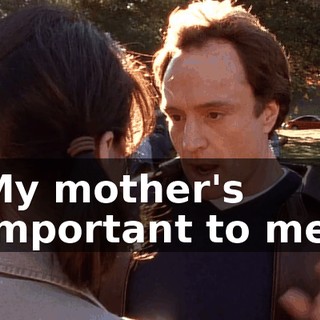 My mother's important to me.