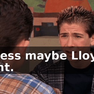 Unless maybe Lloyd's right.