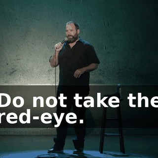 Do not take the red-eye.