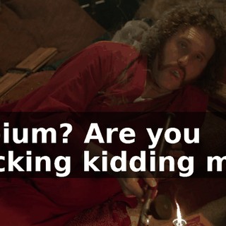 Opium? Are you fucking kidding me?
