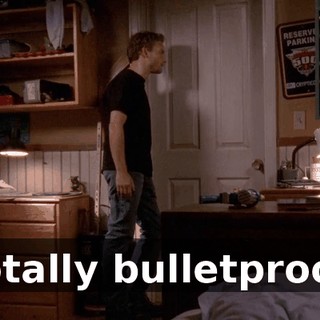 Totally bulletproof.