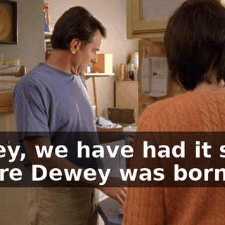 Honey, we have had it since before Dewey was born.