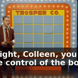 All right, Colleen, you have control of the board.