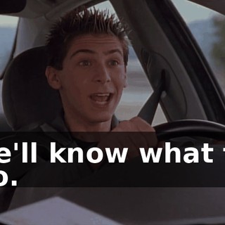 He'll know what to do.