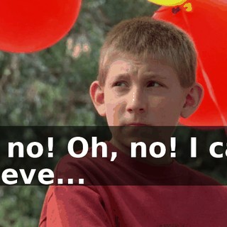 Oh, no! Oh, no! I can't believe...