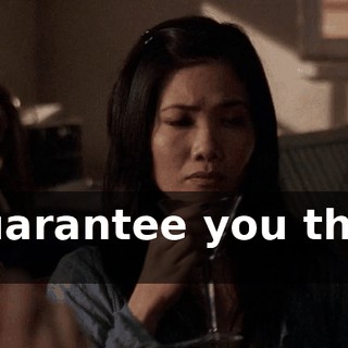 I guarantee you those two