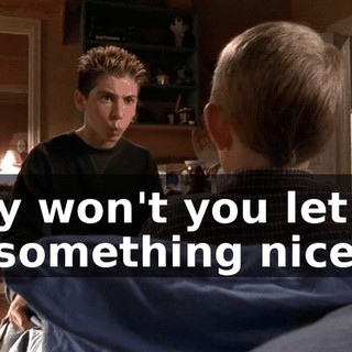 Why won't you let me do something nice?