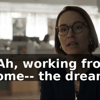- Ah, working from home-- the dream.