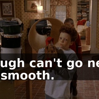 Rough can't go next to smooth.