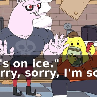 - "It's on ice." - Sorry, sorry, I'm sorry.