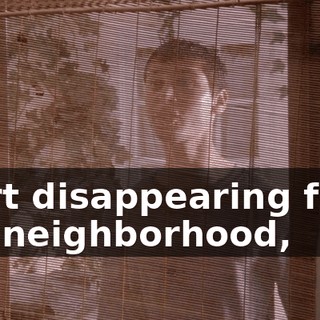 start disappearing from the neighborhood,