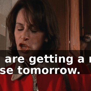 You are getting a real nurse tomorrow.