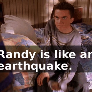 Randy is like an earthquake.