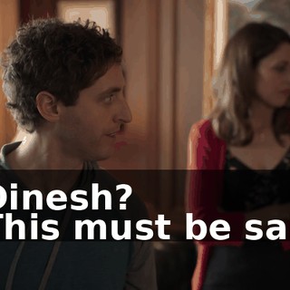 - Dinesh? - This must be said.