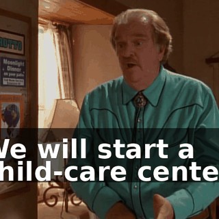 We will start a child-care center.
