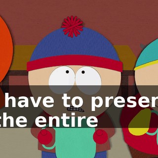 We have to present it to the entire