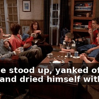 So, he stood up, yanked off her wig, and dried himself with it.