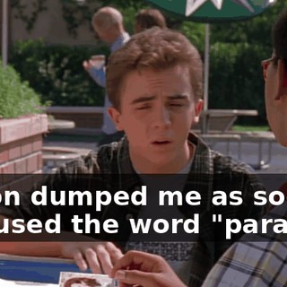 Alison dumped me as soon as I used the word "paradox"