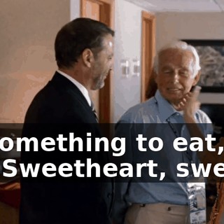 ...grab something to eat, over here... - Sweetheart, sweetheart.
