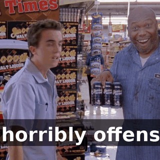It's horribly offensive.