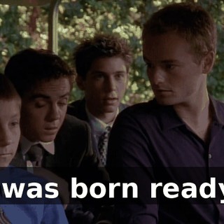 I was born ready.