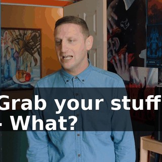 Grab your stuff. - What?