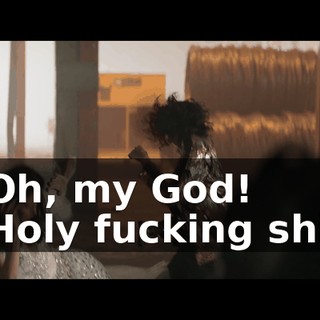- Oh, my God! - Holy fucking shit!